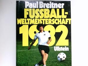 Fussball-Weltmeisterschaft 1982 : [Red.: Jürgen Eilers .] Signiert vom Autor.