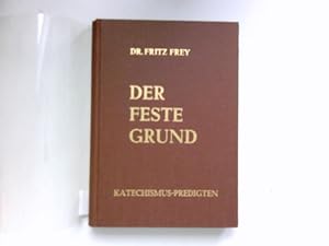 Der feste Grund : Predigten zu d. 5 Hauptstücken von Luthers Kleinem Katechismus geh. in d. Lukas...