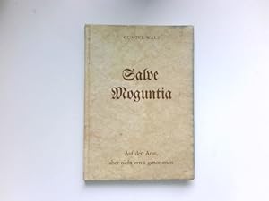 Seller image for Salve Moguntia : auf den Arm, aber nicht ernst genommen ; Politische Satire, heitere Gedichte, Vortrge und Meenzer Gebabbel. Signiert vom Autor. for sale by Antiquariat Buchhandel Daniel Viertel