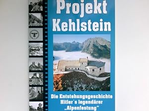 Bild des Verkufers fr Projekt Kehlstein : Die Enstehungsgeschichte Hitler's legendrer "Alpenfestung". zum Verkauf von Antiquariat Buchhandel Daniel Viertel