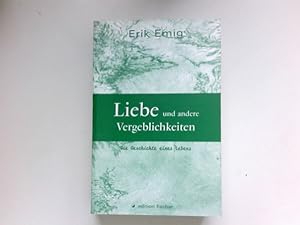Seller image for Liebe und andere Vergeblichkeiten. Die Geschichte eines Lebens. Signiert vom Autor. for sale by Antiquariat Buchhandel Daniel Viertel