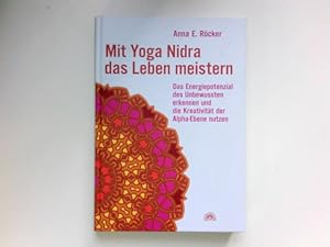 Mit Yoga Nidra das Leben meistern : das Energiepotenzial des Unbewussten erkennen und die Kreativ...