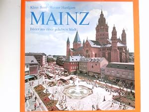 Mainz : Bilder aus e. geliebten Stadt. Fotos Klaus Benz. Text Werner Hanfgarn. Idee Hermann Schmi...
