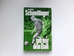 Karl-Heinz Schnellinger - Gib mir den Ball : Signiert vom Autor. (Schnellinger)