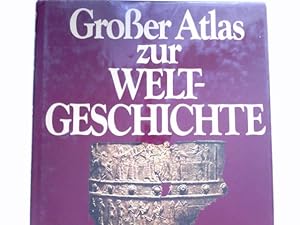 Großer Atlas zur Weltgeschichte : Von der Entstehung der Welt bis zur Gegenwart.