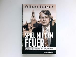 Spiel mit dem Feuer : Russlands schmerzhafter Weg zur Demokratie. Signiert vom Autor.