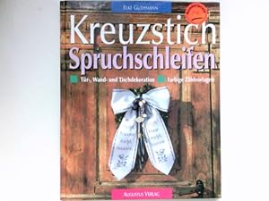Kreuzstich-Spruchschleifen : Tür-, Wand- und Tischdekoration ; farbige Zählvorlagen. Signiert vom...