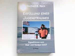 Erfüllung eines Jugendtraumes : Expeditionen zu beiden Polen. Norbert H. Kern. Signiert vom Autor.