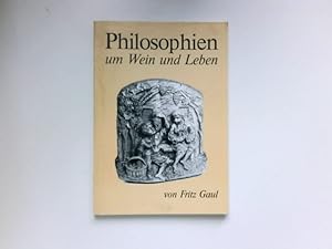 Philosophien um Wein und Leben. Von Fritz Gaul, Horrweiler. Holzplastiken von Karl Diehl, Jugenhe...