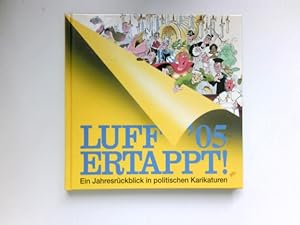 Luff '05, ertappt! : ein Jahresrückblick in politischen Karikaturen. Signiert vom Autor.