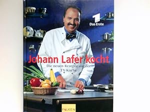 Johann Lafer kocht : die neuen Rezepte aus der TV-Küche. Rezeptfotos von Walter Cimbal. [Red.: Bi...