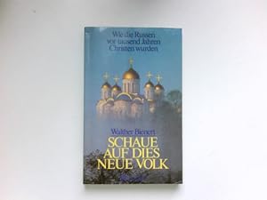 Schaue auf dies neue Volk : wie d. Russen vor 1000 Jahren Christen wurden. Signiert vom Autor.