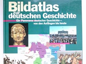 Bildatlas zur deutschen Geschichte : ein Panorama deutscher Geschichte - von den Anfängen bis heu...