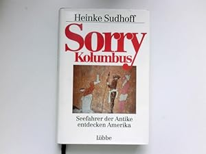 Sorry, Kolumbus : Seefahrer der Antike entdecken Amerika. Signiert vom Autor.