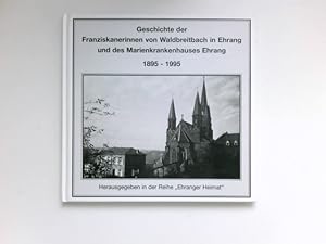 Seller image for Geschichte der Franziskanerinnen von Waldbreitbach in Ehrang und des Marienkrankenhauses Ehrang 1895-1995. herausgegeben von Hans-Anton Adams ; unter Mitarbeit von Sr. M. Gertraud Biesel, Sr. M. Ernesta Wolter und Ferdinand von der Heiden / Ehranger Heimat for sale by Antiquariat Buchhandel Daniel Viertel