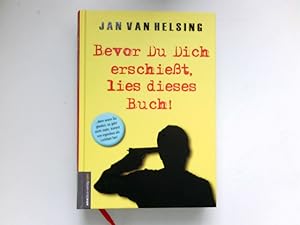 Bevor Du Dich erschießt, lies dieses Buch! : Signiert vom Autor.