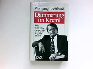 Dämmerung im Kreml : wie e. neue Ostpolitik aussehen müsste. Signiert vom Autor.