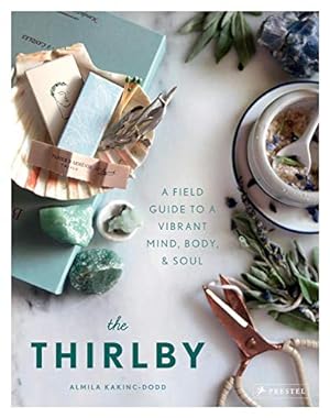 Seller image for The Thirlby. A Field Guide to a Vibrant Mind, Body, and Soul for sale by primatexxt Buchversand