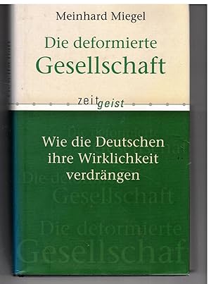 Seller image for Die deformierte Gesellschaft. Wie die Deutschen ihr Wirklichkeit verdrngen for sale by Bcherpanorama Zwickau- Planitz