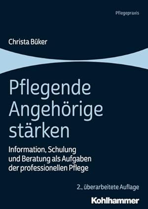 Bild des Verkufers fr Pflegende Angehrige strken: Information, Schulung und Beratung als Aufgaben der professionellen Pflege zum Verkauf von unifachbuch e.K.