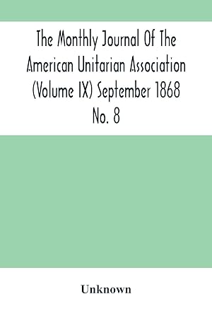 Bild des Verkufers fr The Monthly Journal Of The American Unitarian Association (Volume Ix) September 1868 No. 8 zum Verkauf von moluna
