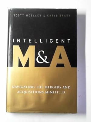 Immagine del venditore per Intelligent M&A: navigating the mergers and acquisitions minefield venduto da Cotswold Internet Books