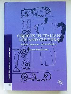 Image du vendeur pour Objects in Italian Life and Culture: Fiction, Migration, and Artificiality (Italian and Italian American Studies) mis en vente par Cherubz Books