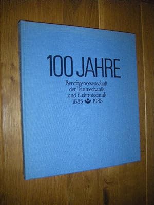 100 Jahre Berufsgenossenschaft der Feinmechanik und Elektrotechnik 1885 - 1985