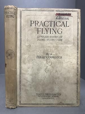 Bild des Verkufers fr Practical Flying: Complete Course of Flying Instruction A Manual on Flying dealing with the most recently adopted Methods of Tuition in the Complete Flying Course. Written and Illustrated by Experienced Flying Officers. zum Verkauf von Chaucer Bookshop ABA ILAB