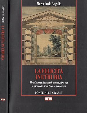 Bild des Verkufers fr La felicit in Etruria Melodrammi, impresari, musica, virtuosi: lo spettacolo nella Firenze dei Lorena zum Verkauf von Biblioteca di Babele