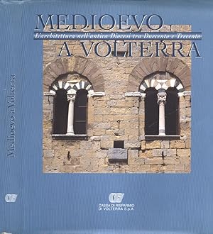Medioevo a Volterra Architettura nell' antica Diocesi tra Duecento e Trecento