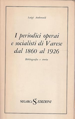 Imagen del vendedor de I periodici operai e socialisti di Varese dal 1860 al 1926 a la venta por Messinissa libri