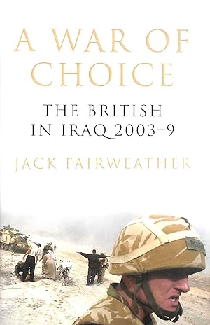 Imagen del vendedor de A War of Choice: The British in Iraq 2003-9 a la venta por M Godding Books Ltd