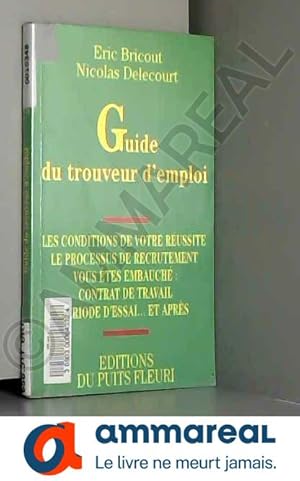 Imagen del vendedor de Guide du trouveur d'emploi. Condition de votre russite et processus du recrutement, 1re dition a la venta por Ammareal