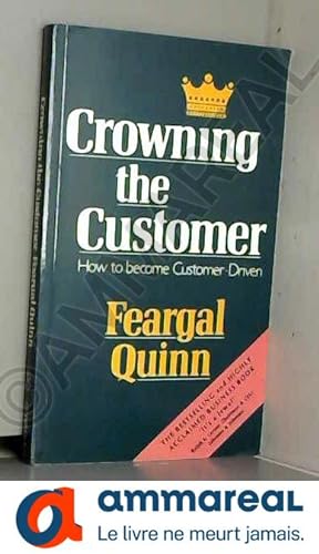 Image du vendeur pour Crowning the Customer: How to Become Customer-Driven mis en vente par Ammareal