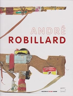 Seller image for Andr Robillard [exposition, Collection de l`art brut, Lausanne, du 28 novembre 2014 au 19 avril 2015] / [dir. de la publ.: Sarah Lombardi] for sale by Licus Media