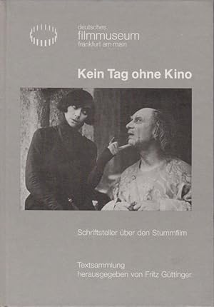 Kein Tag ohne Kino : Schriftsteller über d. Stummfilm ; Textsammlung. Dt. Filmmuseum Frankfurt. H...