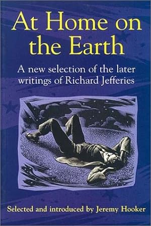 At Home on the Earth: A New Selection of the Later Writings of Richard Jeffries