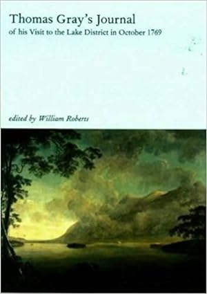 Thomas Grays Journal of His Visit to the Lake District in 1769, Edited with a Life, Commentary a...