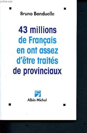 Seller image for 43 millions de francais en ont assez d'etre traites de provinciaux for sale by Le-Livre