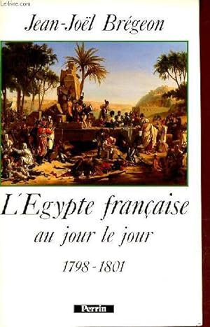 Image du vendeur pour L'Egypte franaise au jour le jour 1798-1801. mis en vente par Le-Livre