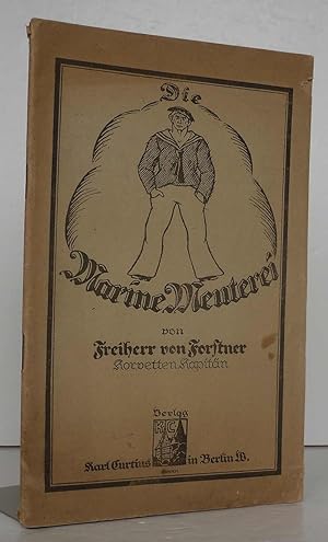 Seller image for Die Marine Meuterei von Freiherr von Forstner. Korvetten Kapitn. for sale by Antiquariat an der Linie 3