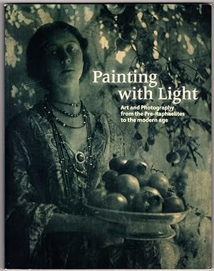 Painting with Light: Art and Photography from the Pre-Raphaelite to the Modern Age