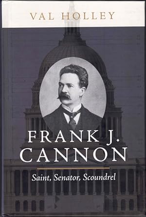 Imagen del vendedor de Frank J. Cannon: Saint, Senator, Scoundrel a la venta por Ken Sanders Rare Books, ABAA