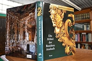 Die Möbel der Residenz Ansbach. Kataloge der Kunstsammlungen / Bayerische Verwaltung der Staatlic...