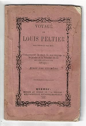 Voyage de Louis Peltier par terre et par mer. Comprenant le récit de son voyage à la pêche à la b...