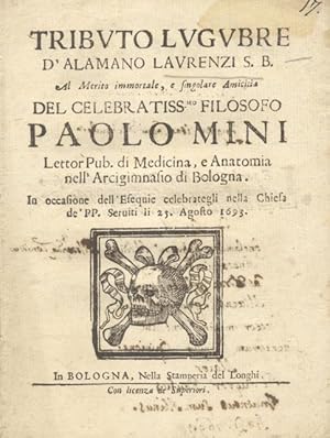 Imagen del vendedor de Tributo lugubre d'Alamanno Laurenzi S.B. al merito immortale, e singolare Amicitia del celebratissimo filosofo Paolo Mini, Lettor Pub. di Medicina, e Anatomia nell'Archigimnasio di Bologna. In occasione dell'Esequie celebrategli nella Chiesa de' PP. Serviti li 25 Agosto 1693. (1693). a la venta por studio bibliografico pera s.a.s.