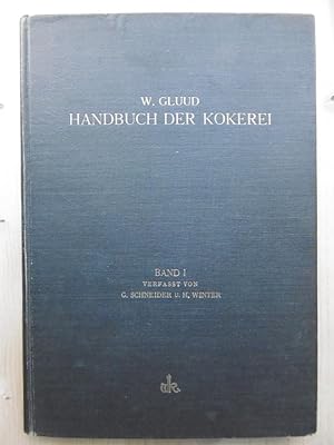 Handbuch der Kokerei. [Veranlaßt, redigiert und herausgegeben von Dr. Wilhelm Gluud (Direktor der...