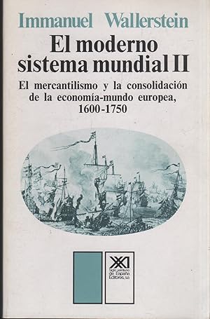 Imagen del vendedor de EL MODERNO SISTEMA MUNDIAL II. EL MERCANTILISMO Y LA CONSOLIDACIN DE LA ECONOMA MUNDO EUROPEA, 1600-1750 a la venta por Librera Hijazo