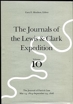 The Journals of the Lewis & Clark Expedition, Volume 10: The Journal of Patrick Gass, May 14, 180...